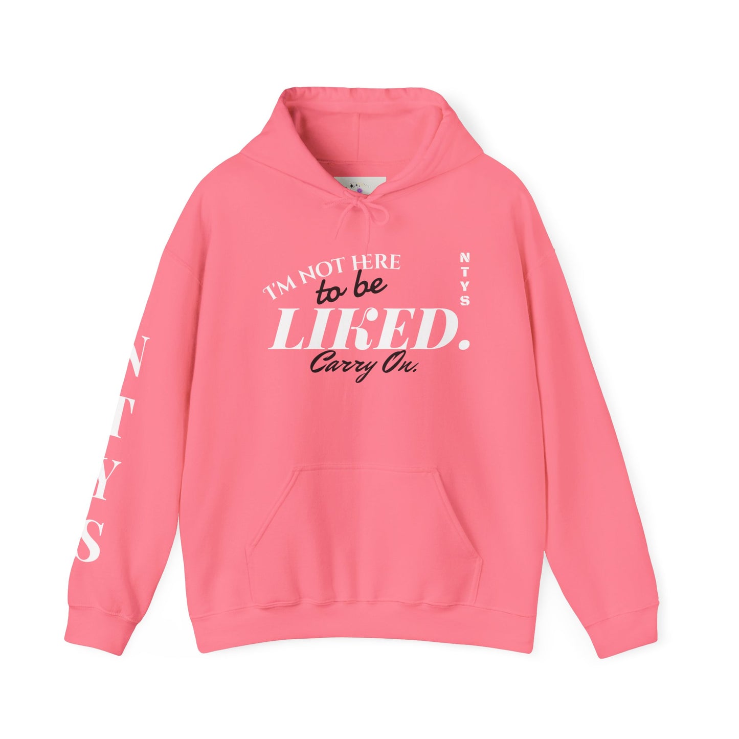 NTYS Hoodie - "I'm Not Here To Be Liked"