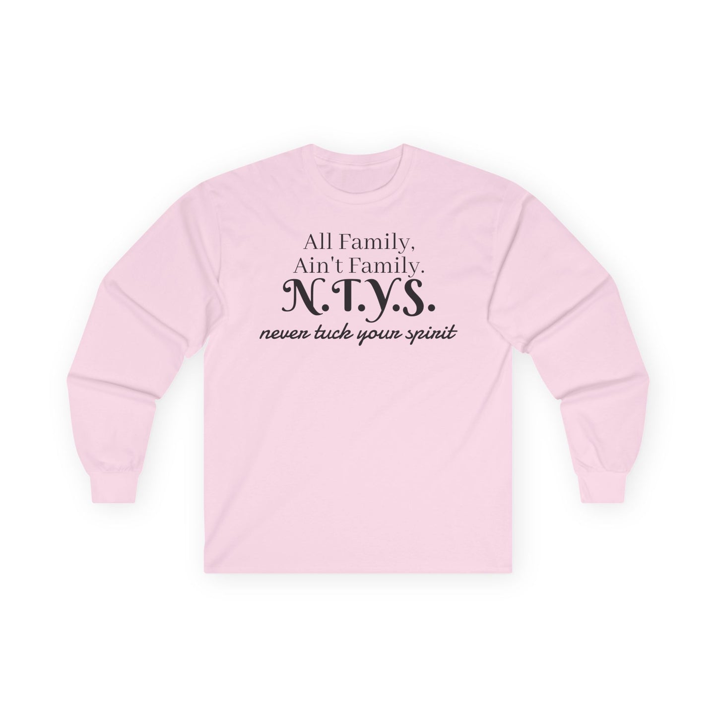 NTYS Long Sleeve Tee - "All Family, Ain't Family."