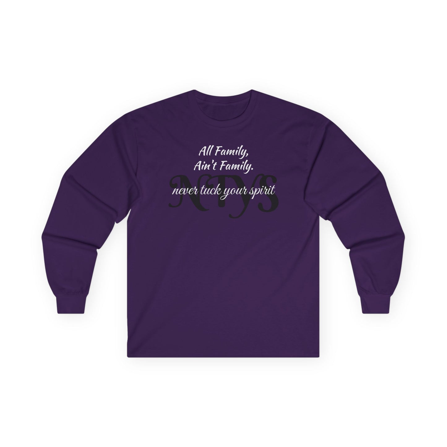 NTYS Long Sleeve Tee - "All Family, Ain't Family."