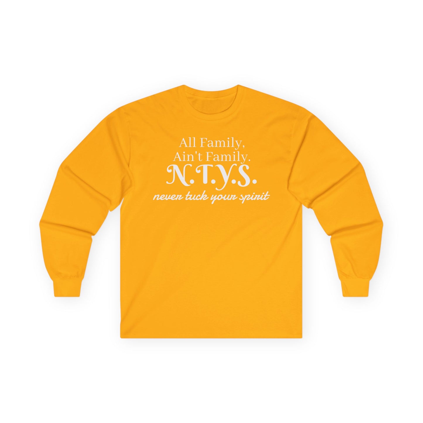NTYS Long Sleeve Tee - "All Family, Ain't Family."