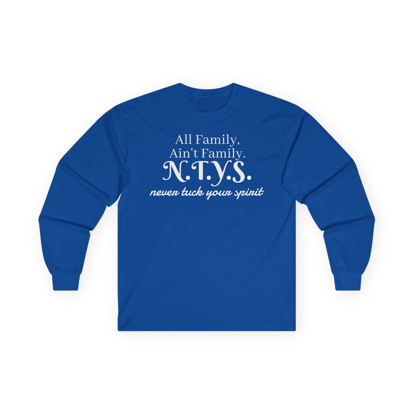 NTYS Long Sleeve Tee - "All Family, Ain't Family."
