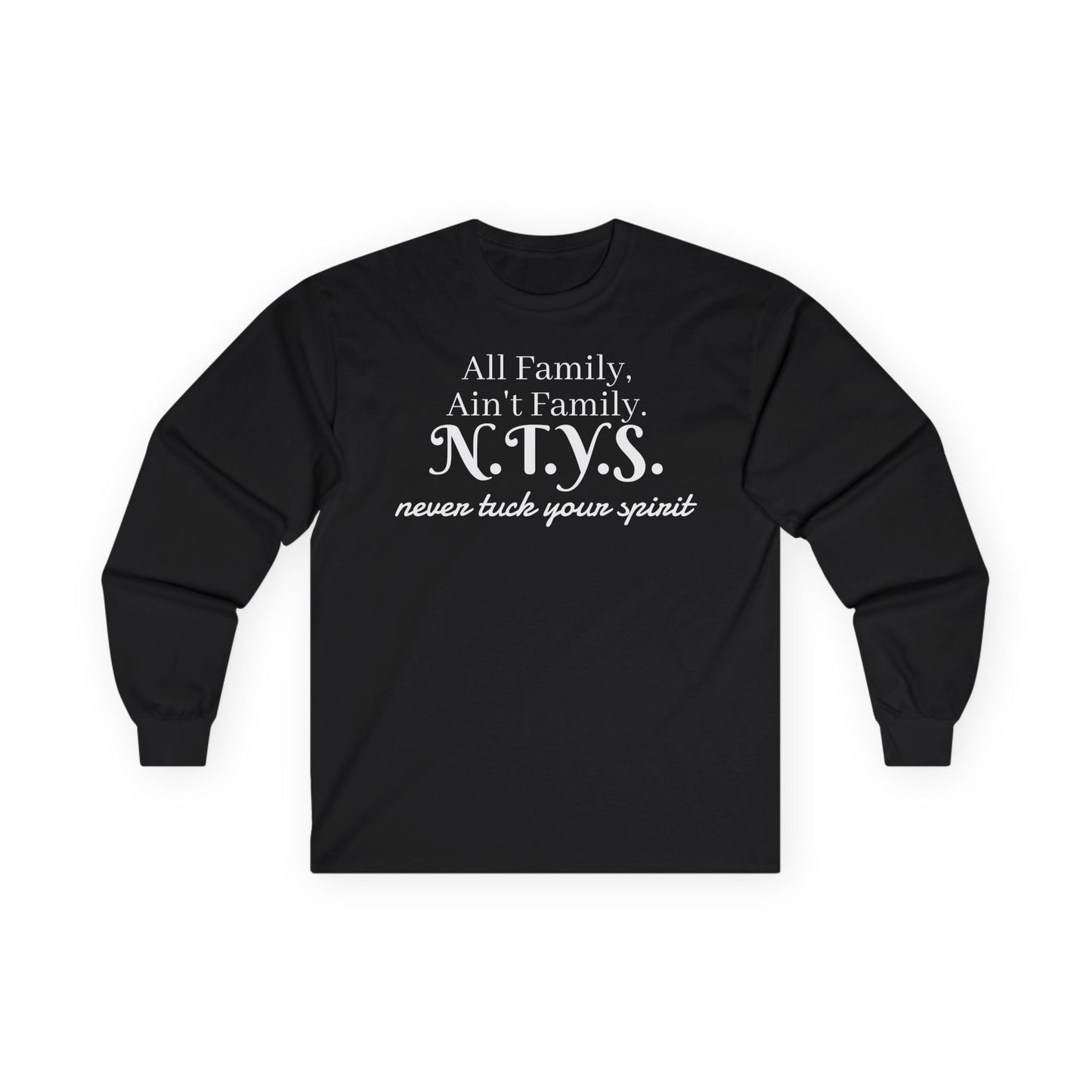 NTYS Long Sleeve Tee - "All Family, Ain't Family."