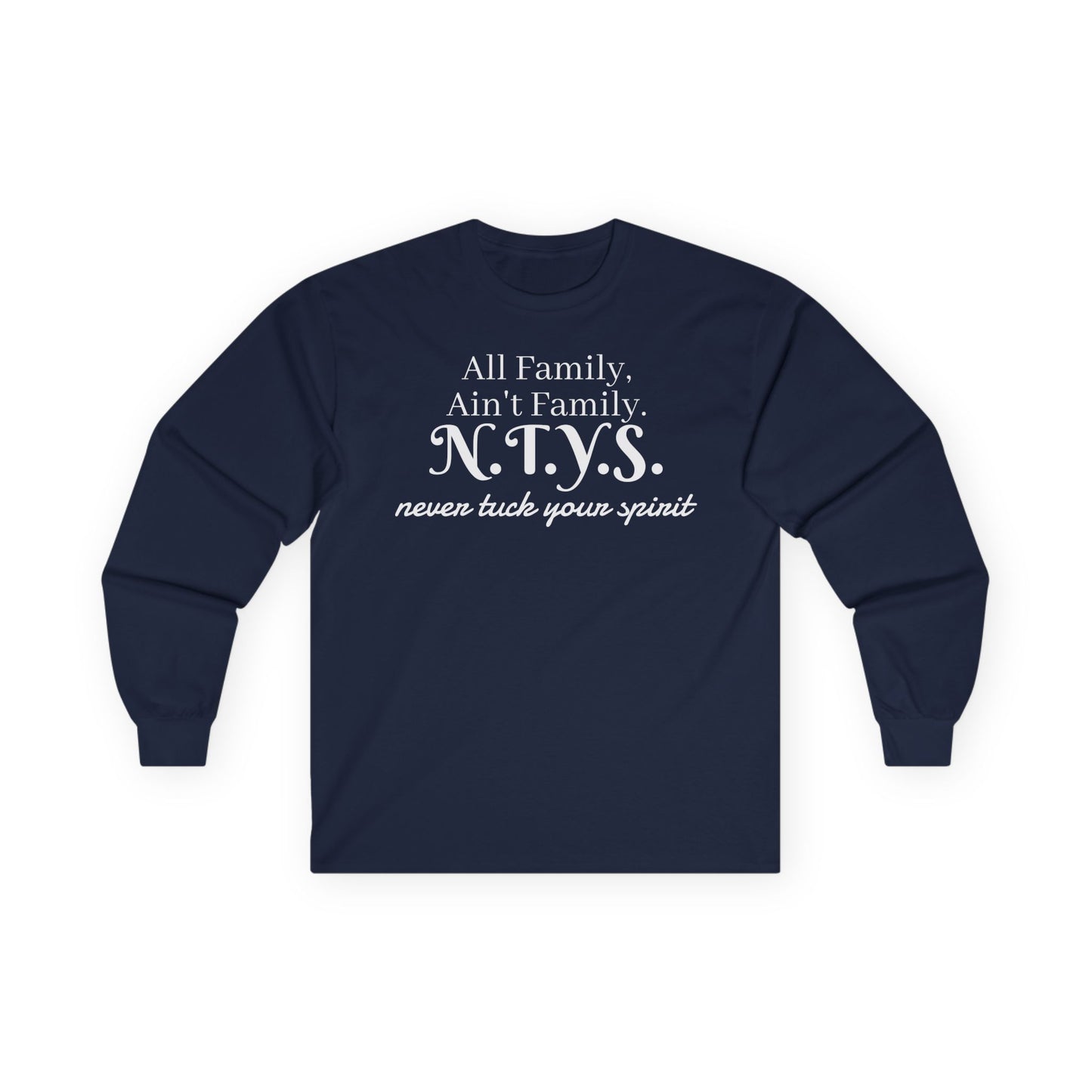 NTYS Long Sleeve Tee - "All Family, Ain't Family."
