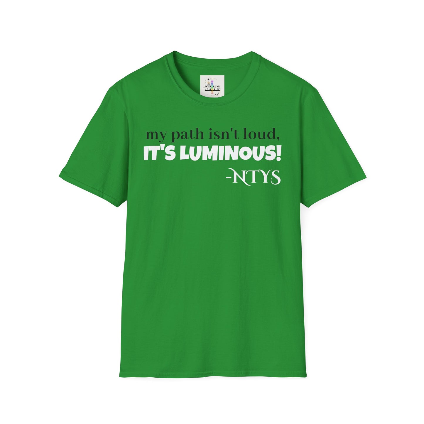 NTYS Tee - "My Path Isn't Loud, It's Luminous!"