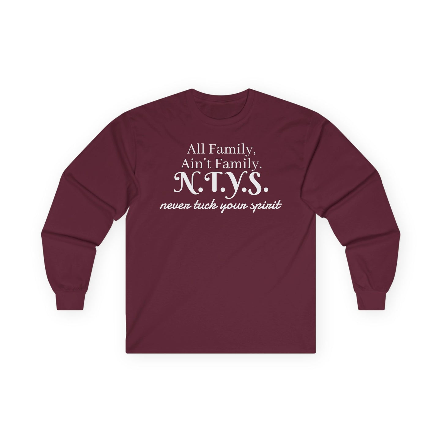NTYS Long Sleeve Tee - "All Family, Ain't Family."