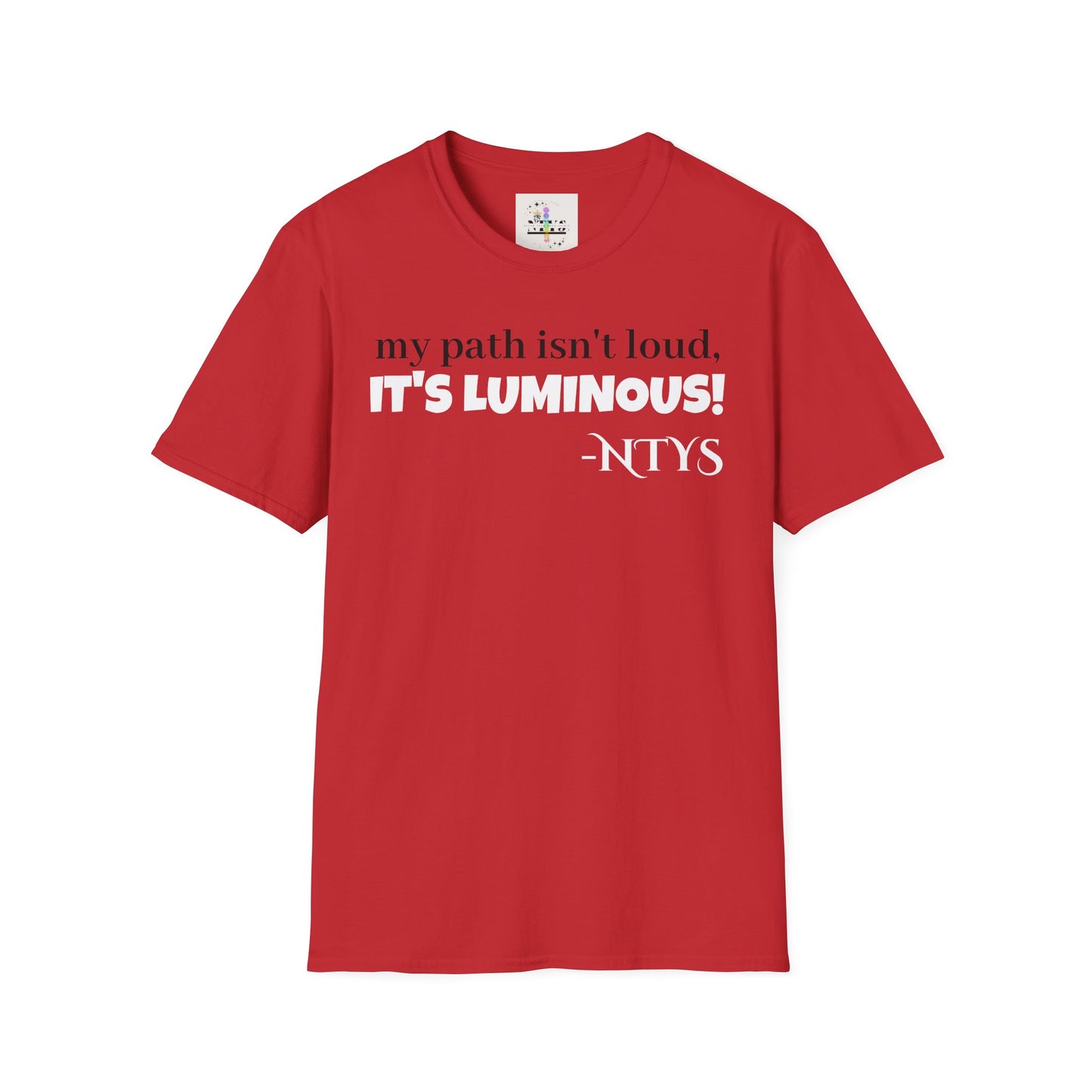 NTYS Tee - "My Path Isn't Loud, It's Luminous!"