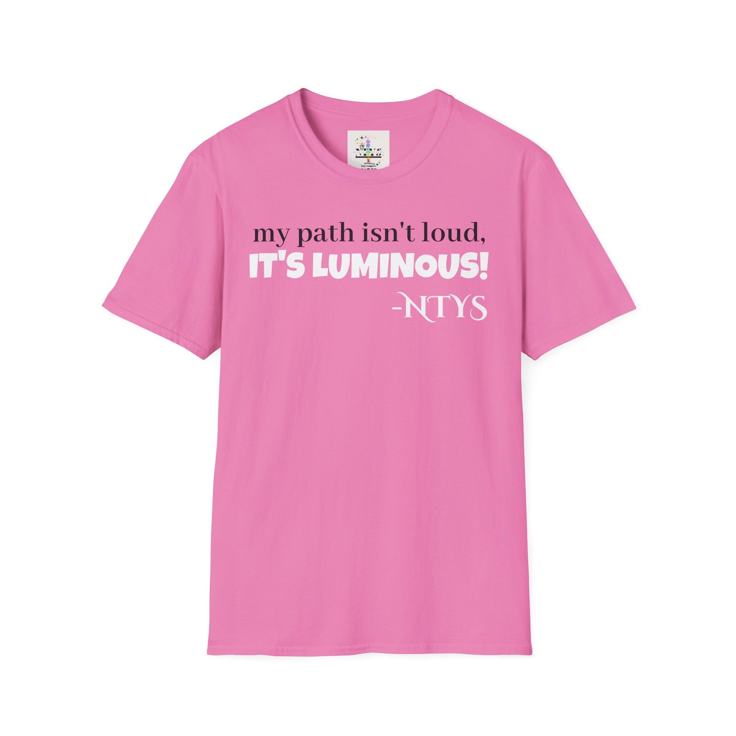 NTYS Tee - "My Path Isn't Loud, It's Luminous!"