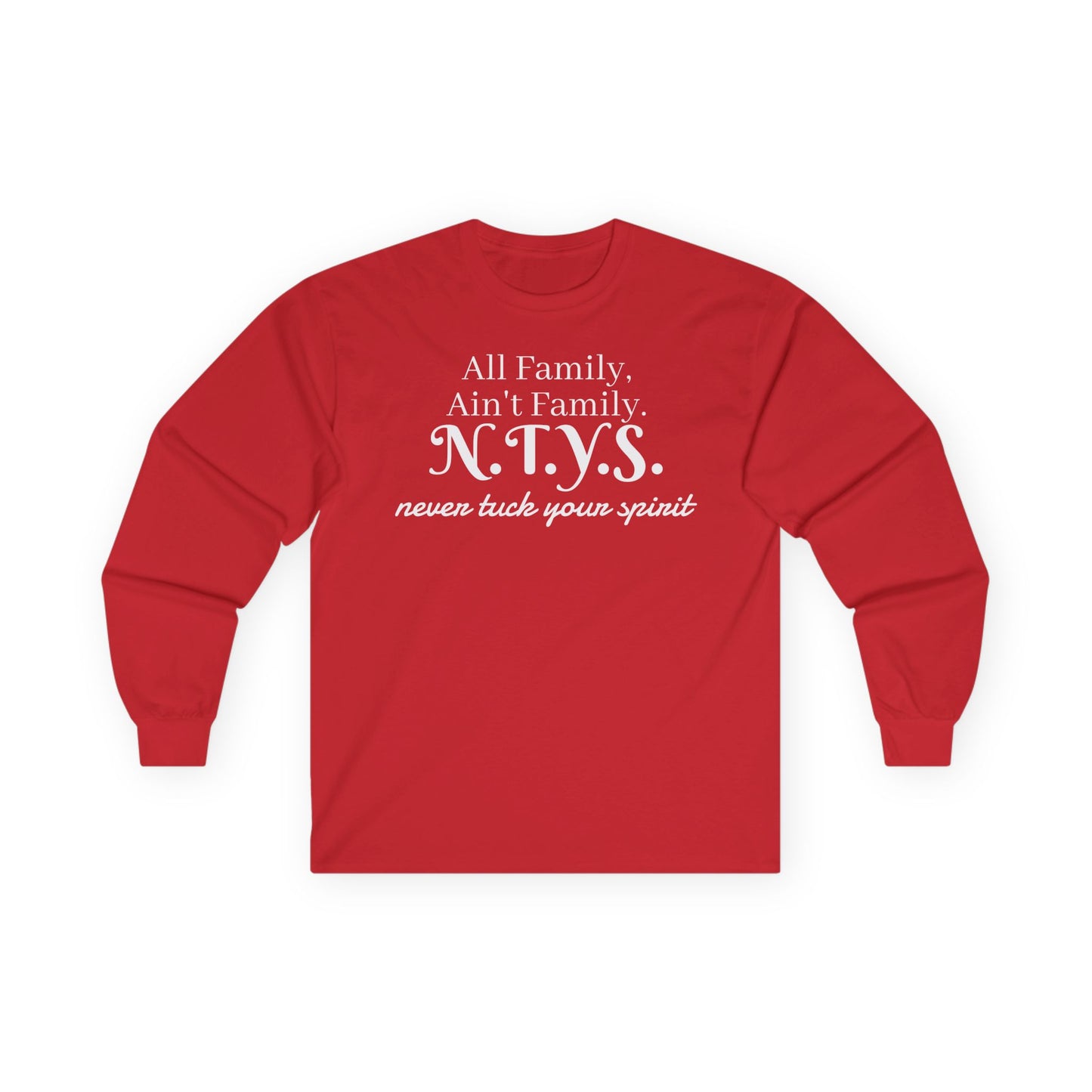 NTYS Long Sleeve Tee - "All Family, Ain't Family."