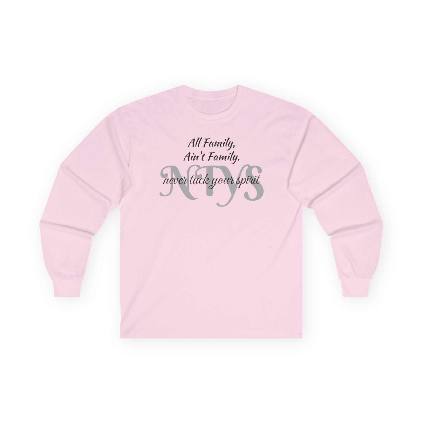 NTYS Long Sleeve Tee - "All Family, Ain't Family."
