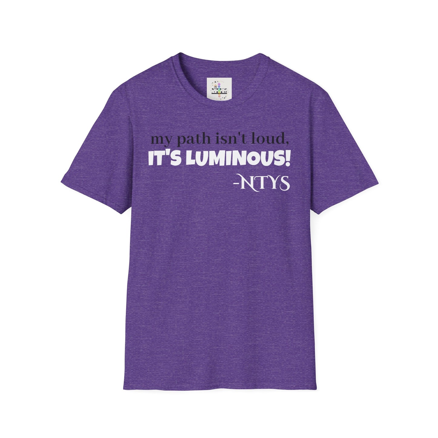 NTYS Tee - "My Path Isn't Loud, It's Luminous!"