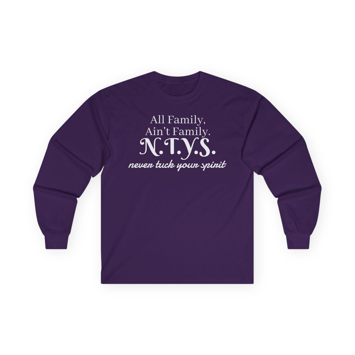 NTYS Long Sleeve Tee - "All Family, Ain't Family."