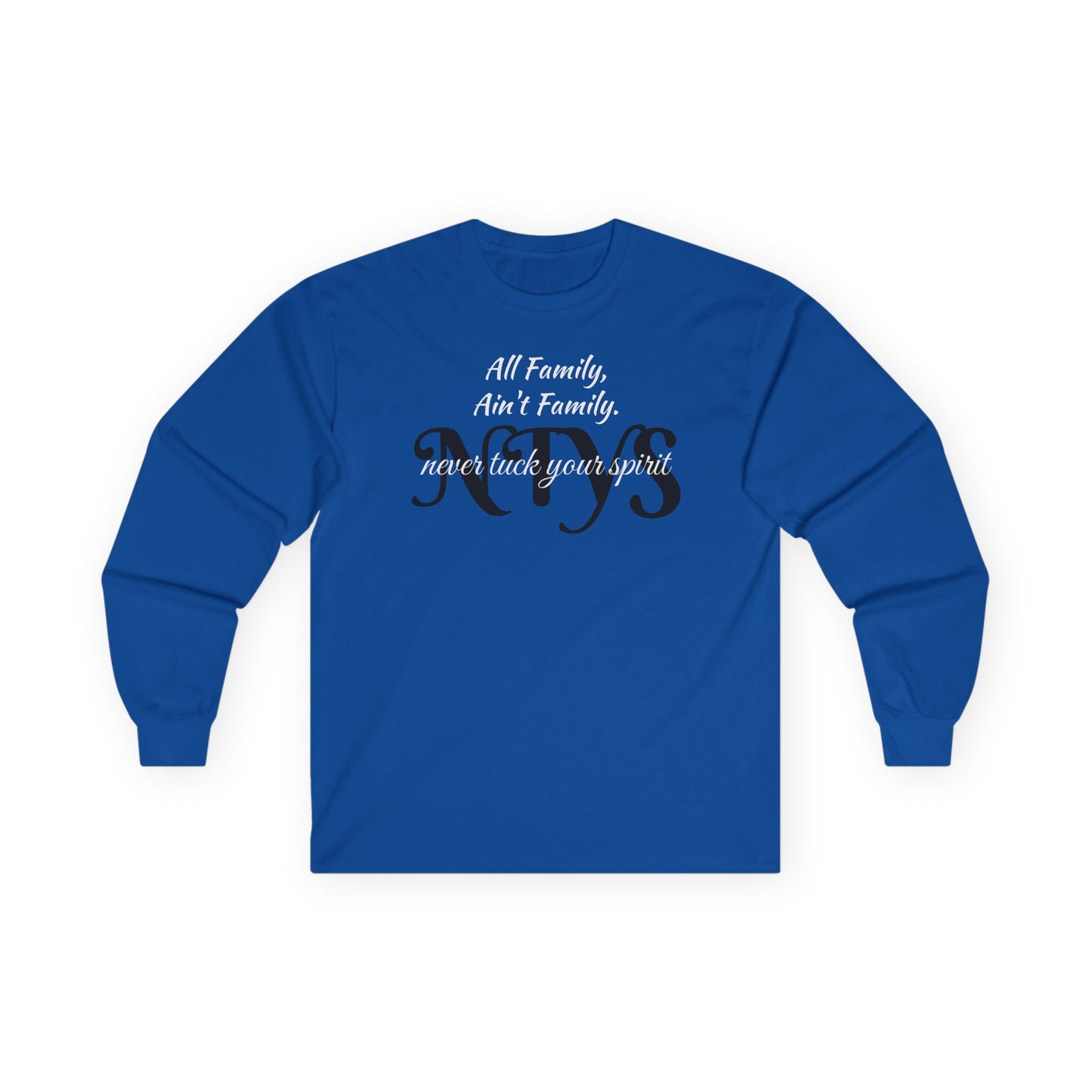 NTYS Long Sleeve Tee - "All Family, Ain't Family."