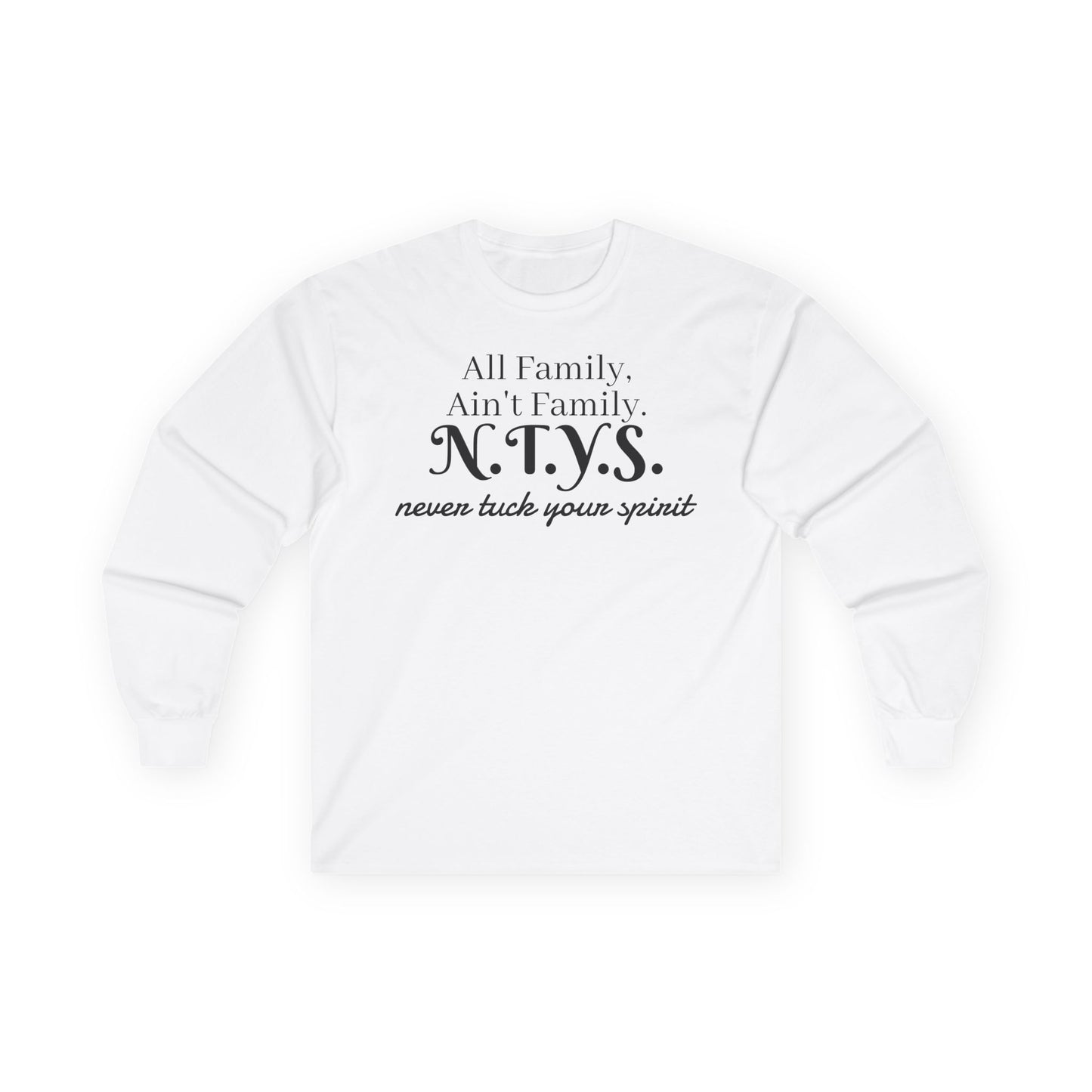 NTYS Long Sleeve Tee - "All Family, Ain't Family."