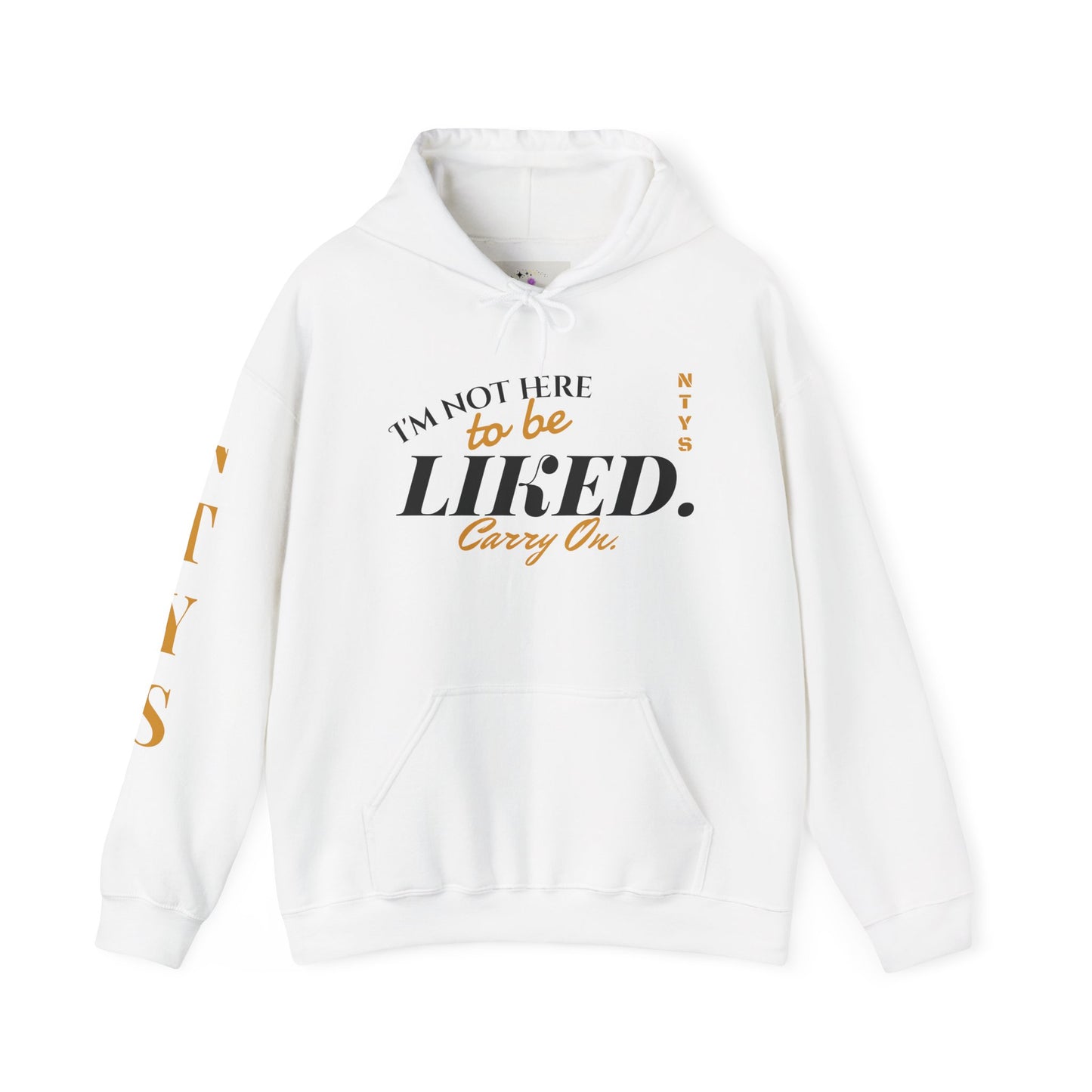NTYS Hoodie - "I'm Not Here To Be Liked"