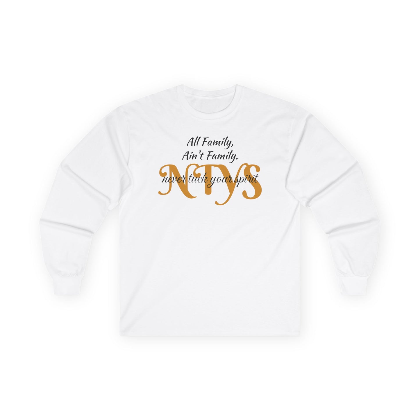 NTYS Long Sleeve Tee - "All Family, Ain't Family."
