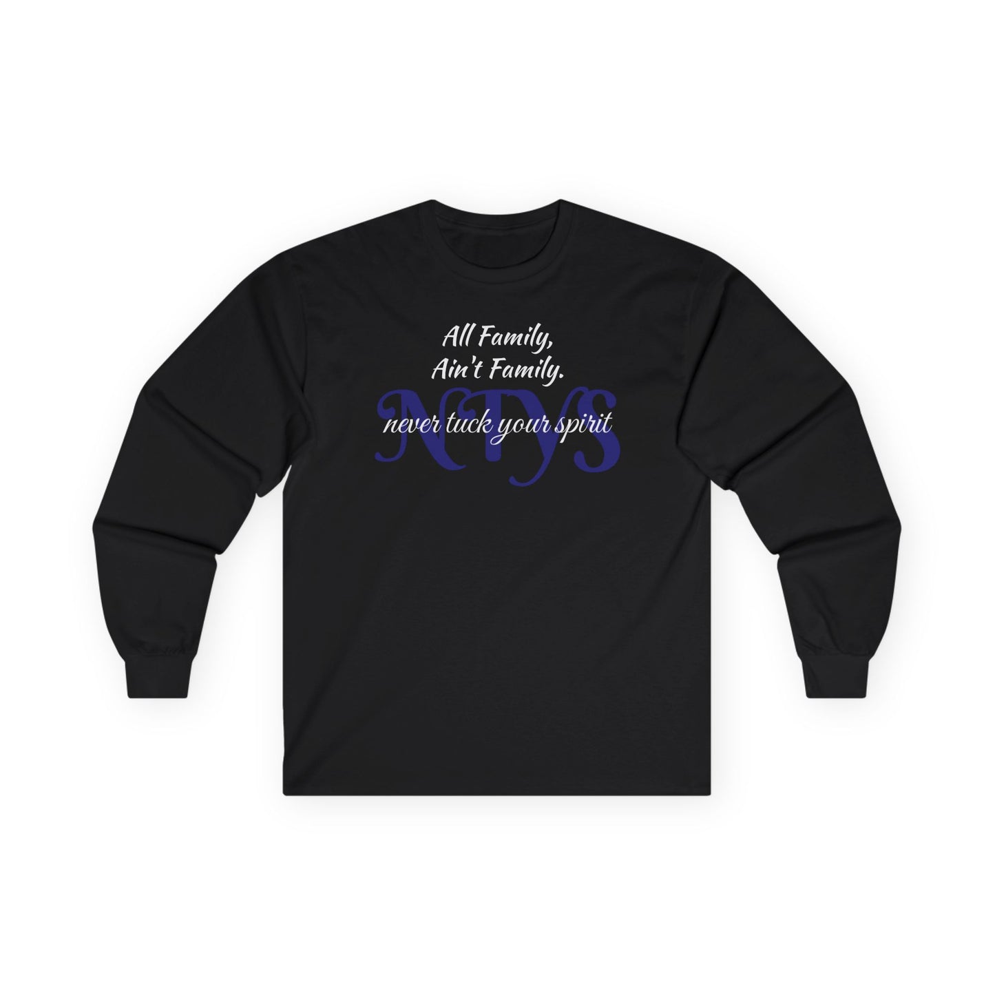 NTYS Long Sleeve Tee - "All Family, Ain't Family."