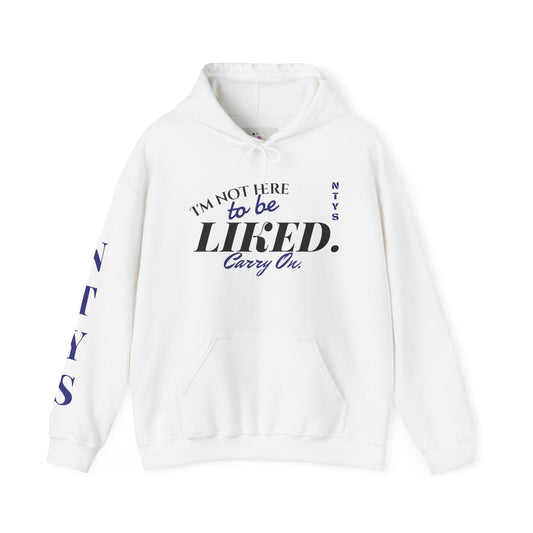 NTYS Hoodie - "I'm Not Here To Be Liked"