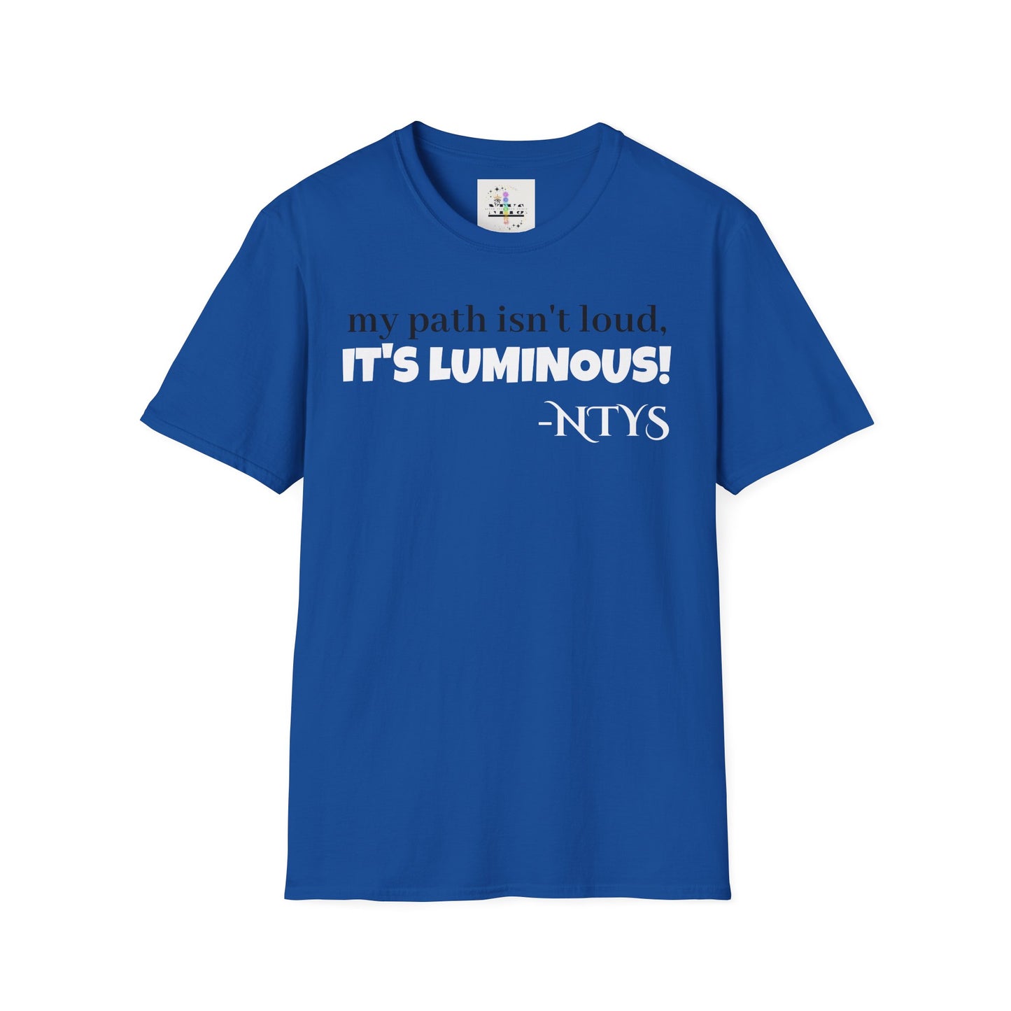 NTYS Tee - "My Path Isn't Loud, It's Luminous!"