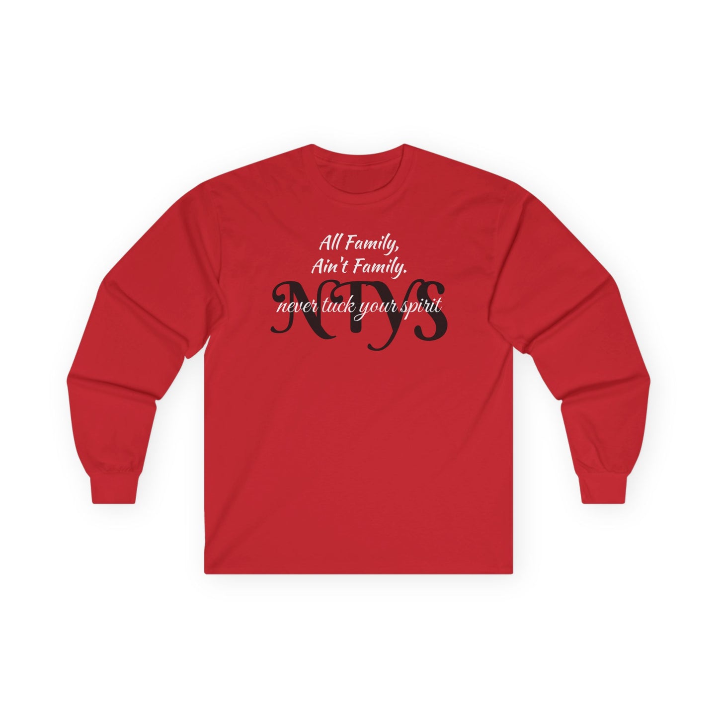NTYS Long Sleeve Tee - "All Family, Ain't Family."