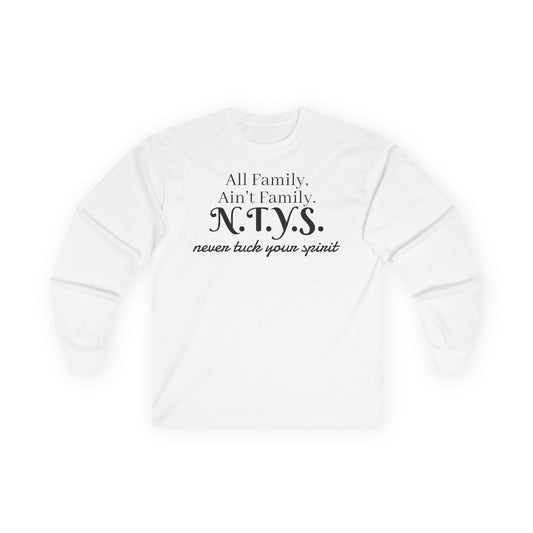 NTYS Long Sleeve Tee - "All Family, Ain't Family."